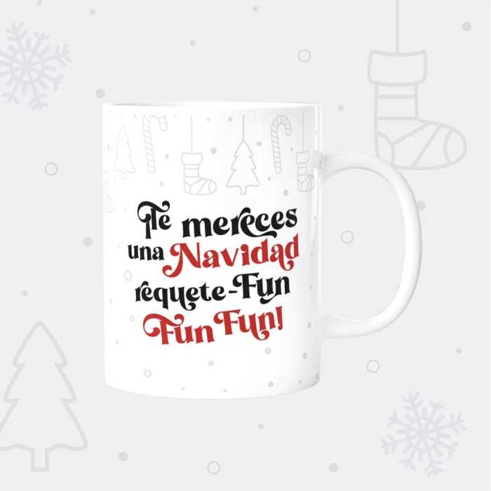 Taza navideña - ¡Te mereces una Navidad requete fun fun fun!