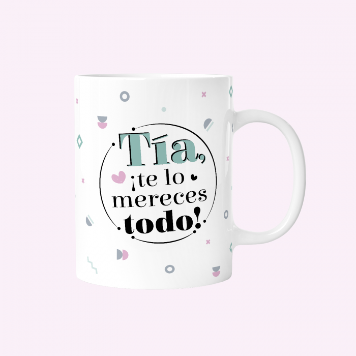 Taza 330ml - Tía, ¡te lo mereces todo!