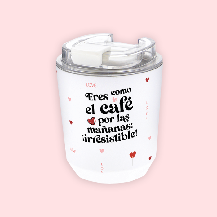 Vaso térmico 280 ml - Eres como el café por las mañanas: ¡irresistible!